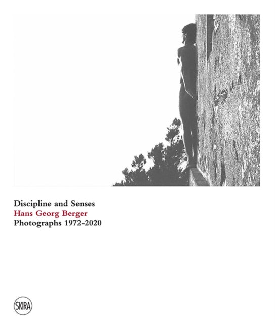 Hans Georg Berger: Discipline and senses. Photographs. 1972-2020
