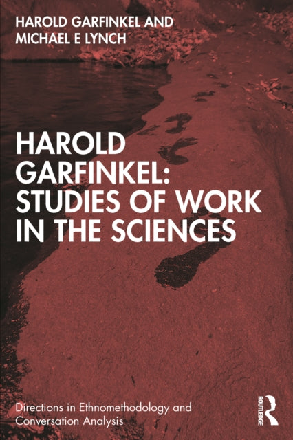 Harold Garfinkel: Studies of Work in the Sciences