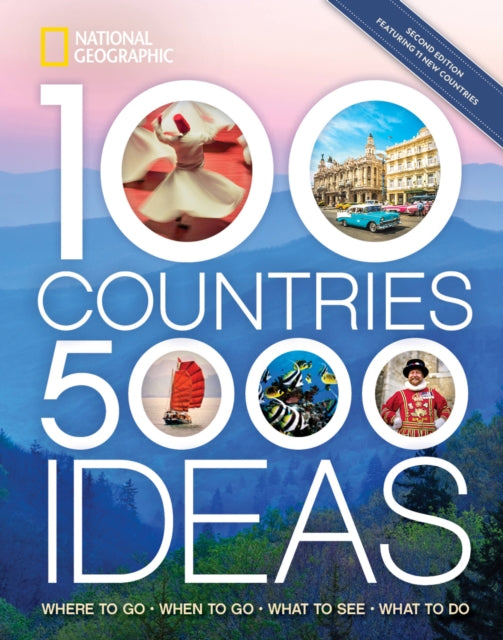 100 Countries, 5,000 Ideas 2nd Edition: Where to Go, When to Go, What to Do, What to See