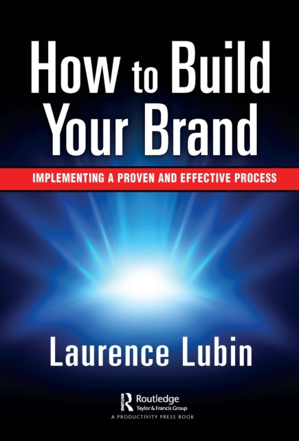 How to Build Your Brand: Implementing a Proven and Effective Process