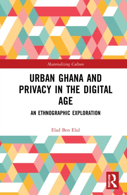 Urban Ghana and Privacy in the Digital Age: An Ethnographic Exploration