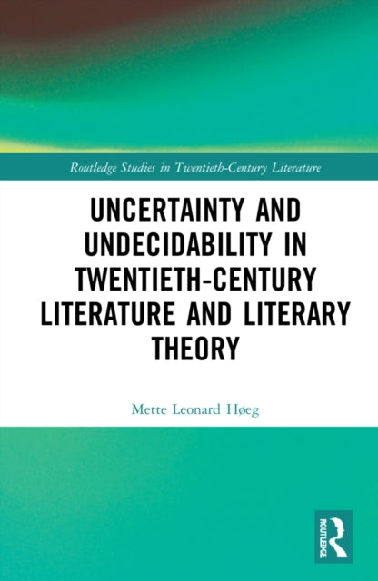 Uncertainty and Undecidability in Twentieth-Century Literature and Literary Theory