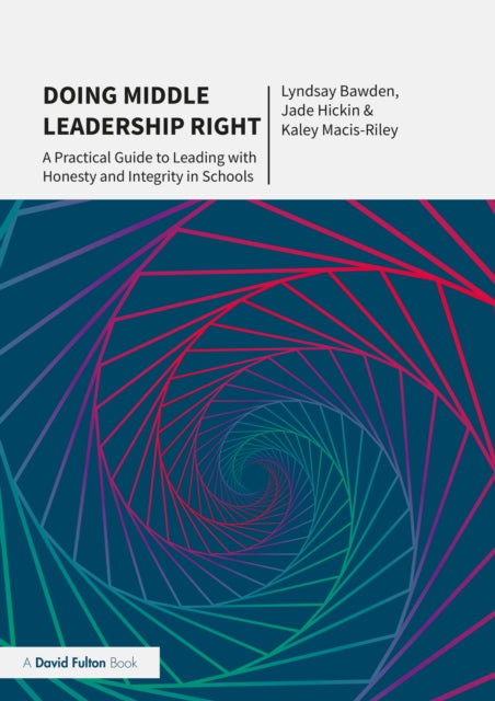 Doing Middle Leadership Right: A Practical Guide to Leading with Honesty and Integrity in Schools