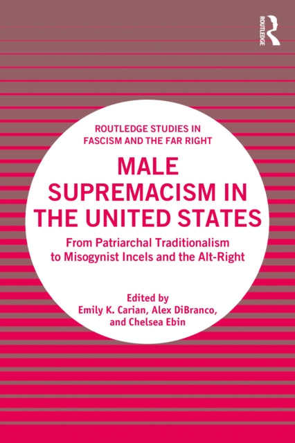 Male Supremacism in the United States: From Patriarchal Traditionalism to Misogynist Incels and the Alt-Right