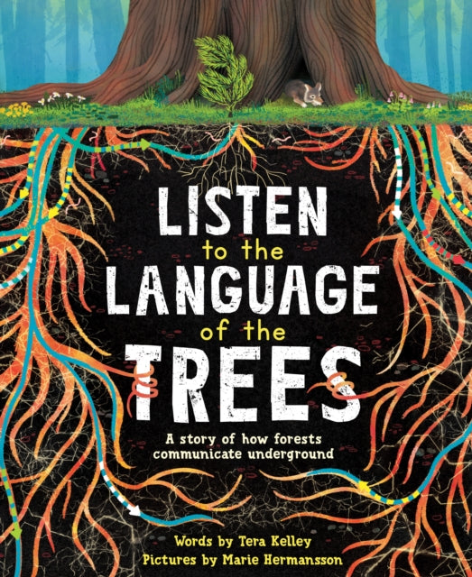 Listen to the Language of the Trees: A story of how forests communicate underground