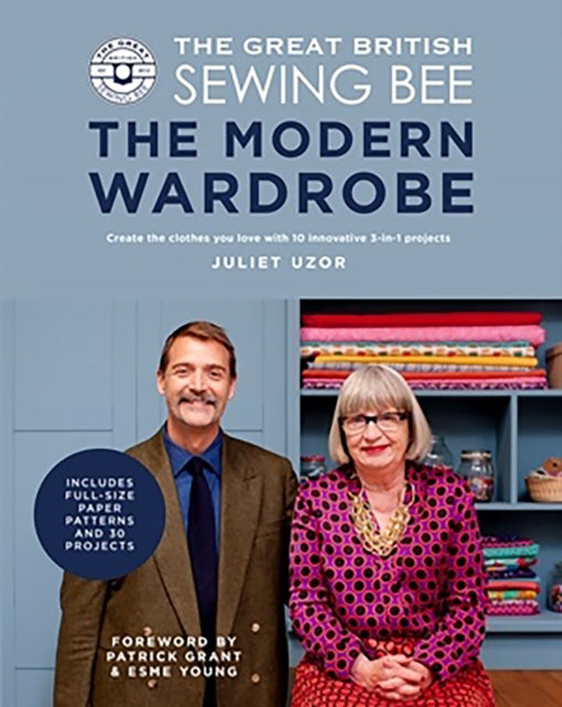 The Great British Sewing Bee: The Modern Wardrobe: Create Clothes You Love with 28 Projects and Innovative Alteration Techniques