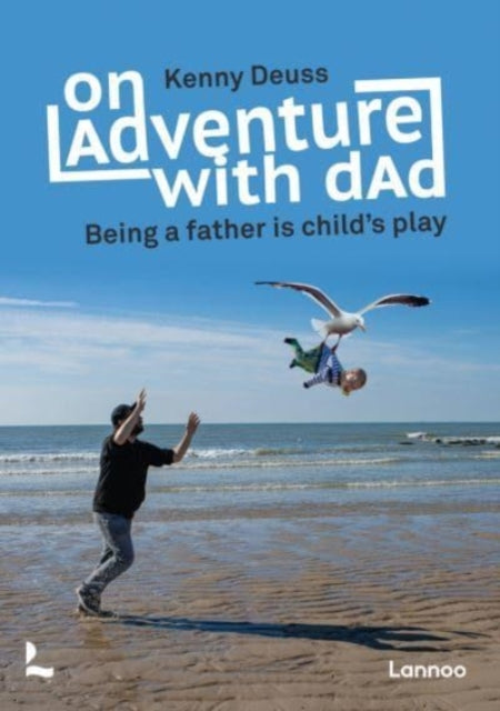 Adventures With Dad: Being a Father is Child's Play