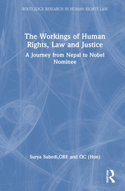 The Workings of Human Rights, Law and Justice: A Journey from Nepal to Nobel Nominee