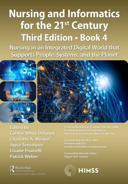 Nursing and Informatics for the 21st Century - Embracing a Digital World, 3rd Edition, Book 4: Nursing in an Integrated Digital World that Supports People, Systems, and the Planet