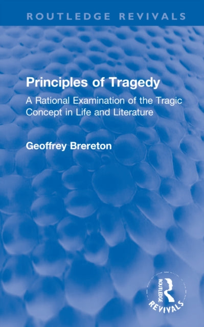 Principles of Tragedy: A Rational Examination of the Tragic Concept in Life and Literature