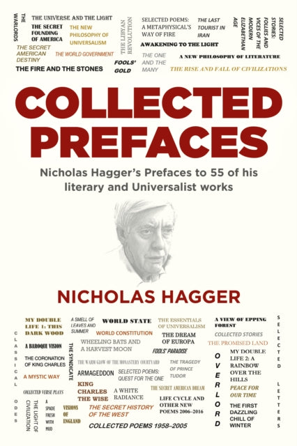 Collected Prefaces - Nicholas Hagger's Prefaces to 55 of his literary and Universalist works