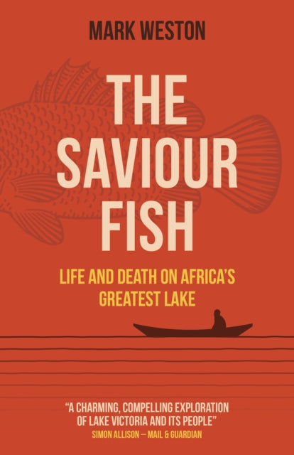 Saviour Fish, The - Life and Death on Africa's Greatest Lake