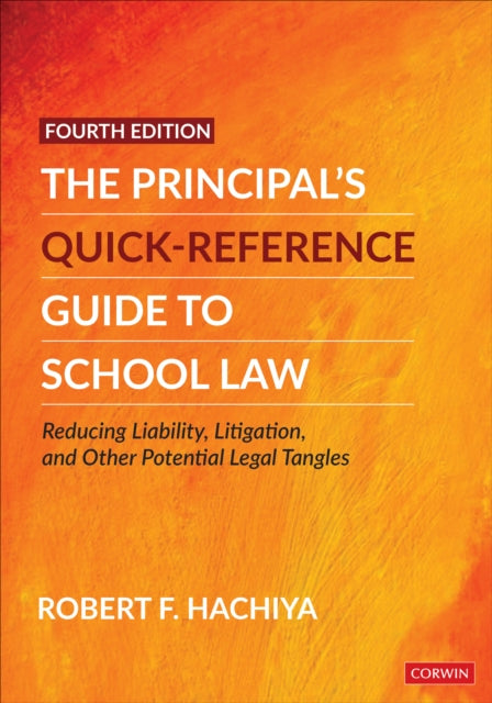 The Principal's Quick-Reference Guide to School Law: Reducing Liability, Litigation, and Other Potential Legal Tangles