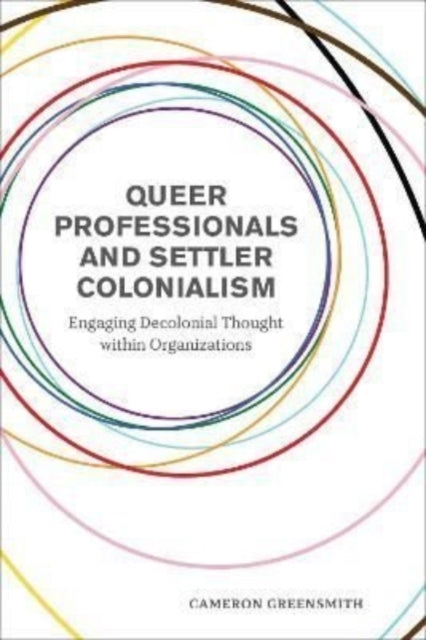 Queer Professionals and Settler Colonialism: Engaging Decolonial Thought within Organizations