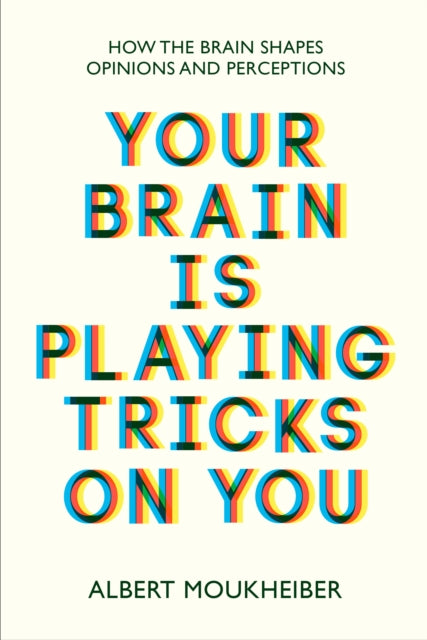 Your Brain Is Playing Tricks On You: How the Brain Shapes Opinions and Perceptions