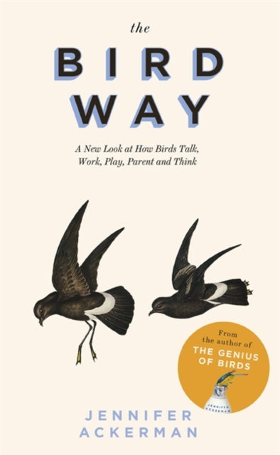 The Bird Way: A New Look at How Birds Talk, Work, Play, Parent, and Think