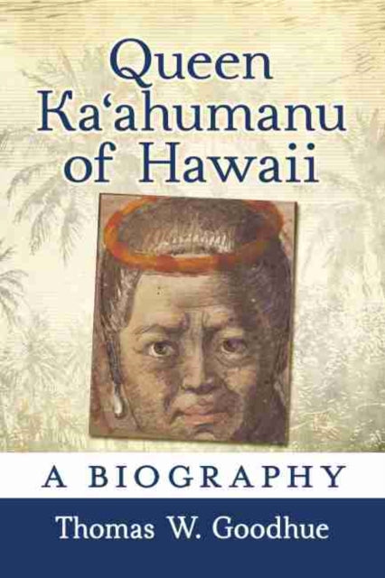 Queen Ka'ahumanu of Hawaii: A Biography