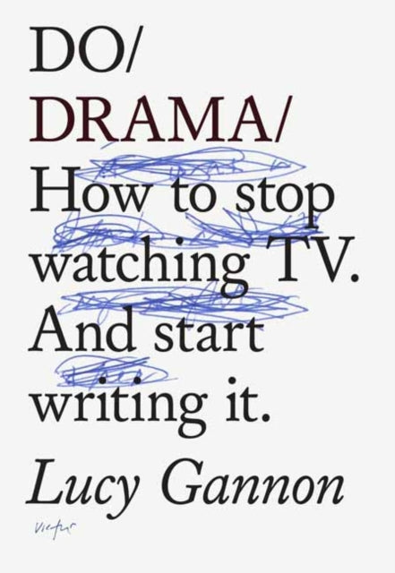 Do Drama: How to stop watching TV drama. And start writing it.