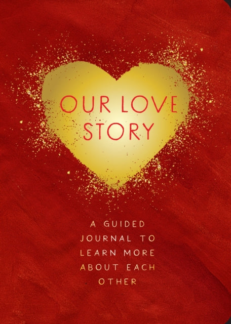 Our Love Story - Second Edition: A Guided Journal To Learn More About Each Other