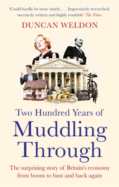 Two Hundred Years of Muddling Through: The surprising story of Britain's economy from boom to bust and back again