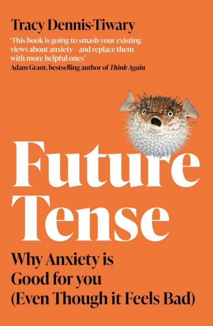 Future Tense: Why Anxiety is Good for You (Even Though it Feels Bad)