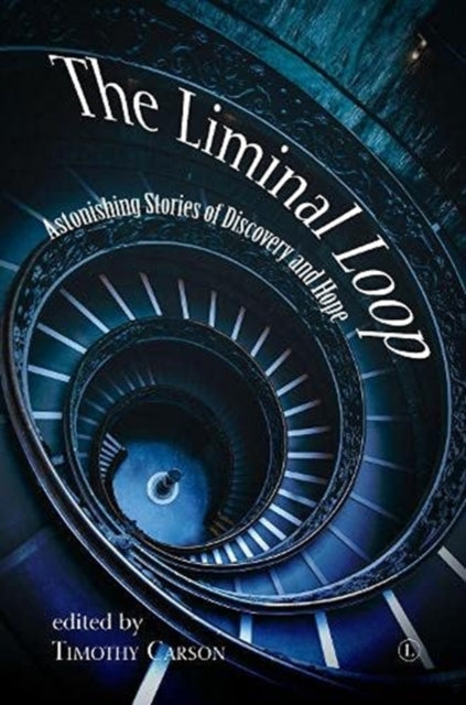 The Liminal Loop: Astonishing Stories of Discovery and Hope