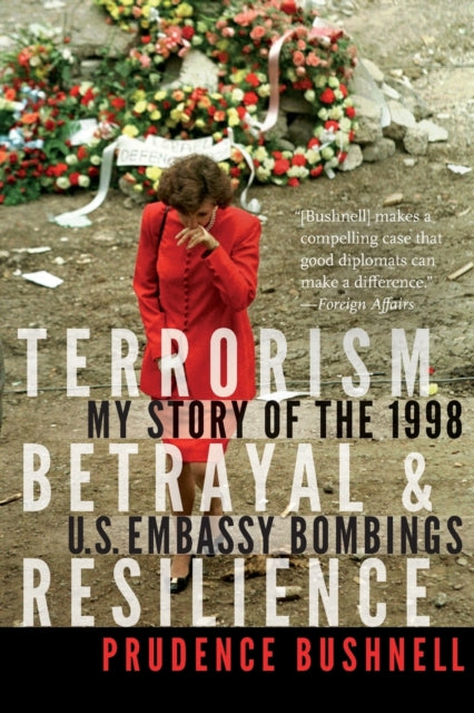 Terrorism, Betrayal, and Resilience: My Story of the 1998 U.S. Embassy Bombings