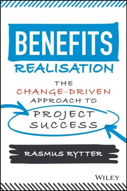 Benefits Realisation: The Change-Driven Approach to Project Success