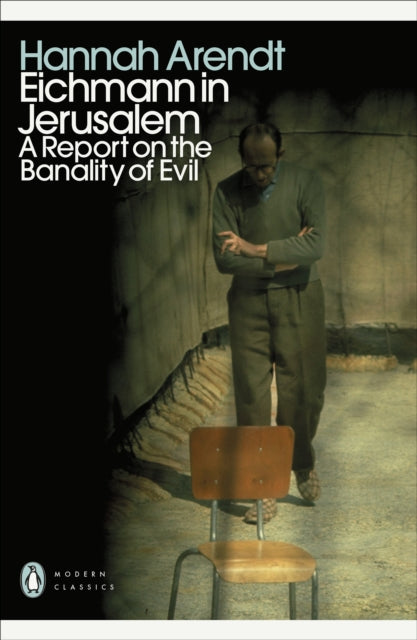 Eichmann in Jerusalem: A Report on the Banality of Evil