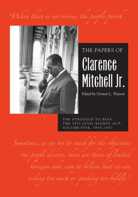 The Papers of Clarence Mitchell Jr., Volume V: The Struggle to Pass the 1957 Civil Rights Act, 1955-1958