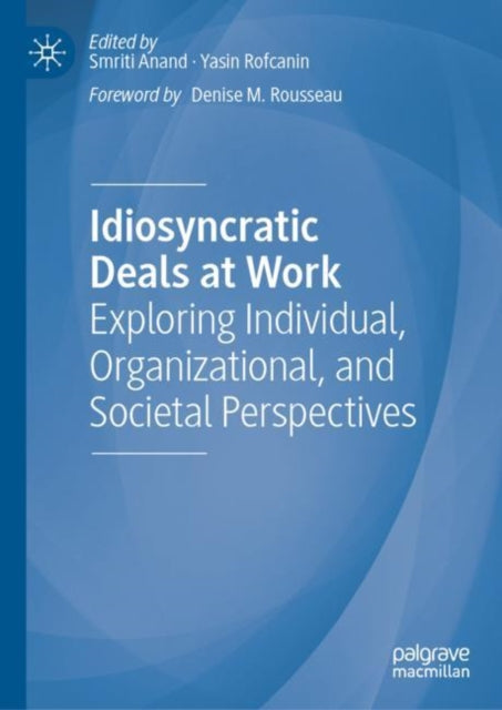 Idiosyncratic Deals at Work: Exploring Individual, Organizational, and Societal Perspectives