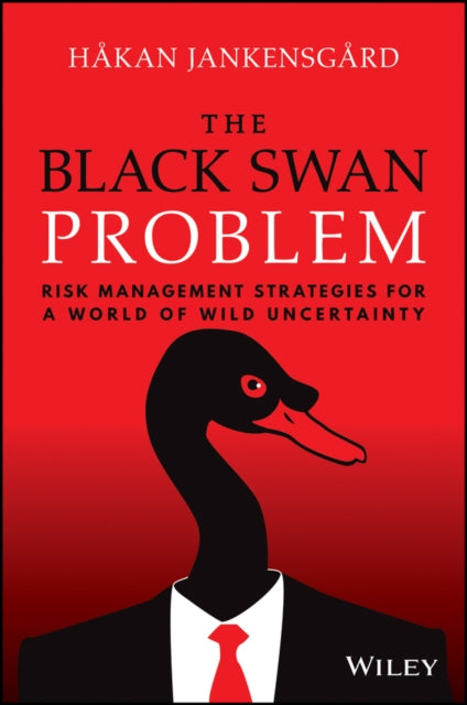 The Black Swan Problem: Risk Management Strategies  for a World of Wild Uncertainty