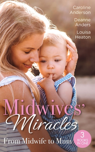 Midwives' Miracles: From Midwife To Mum: The Midwife's Longed-for Baby (Yoxburgh Park Hospital) / from Midwife to Mummy / the Baby That Changed Her Life