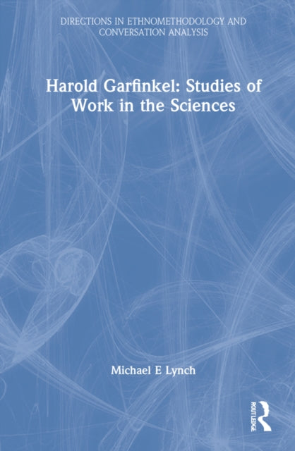 Harold Garfinkel: Studies of Work in the Sciences