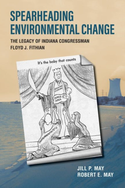 Spearheading Environmental Change: The Legacy of Indiana Congressman Floyd J. Fithian