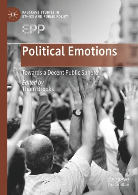 Political Emotions: Towards a Decent Public Sphere