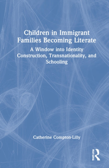 Children in Immigrant Families Becoming Literate: A Window into Identity Construction, Transnationality, and Schooling