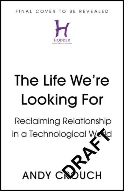 The Life We're Looking For: Reclaiming Relationship in a Technological World