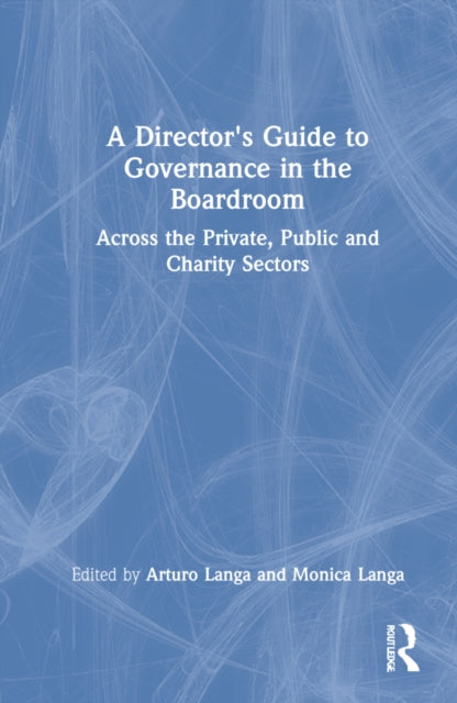 A Director's Guide to Governance in the Boardroom: Across the Private, Public, and Voluntary Sectors
