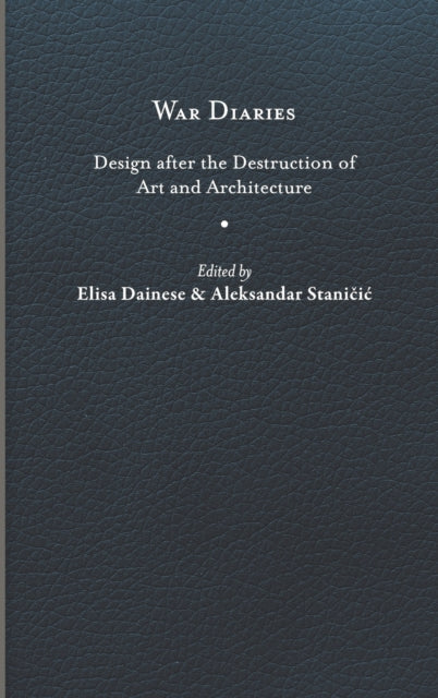 War Diaries: Design after the Destruction of Art and Architecture