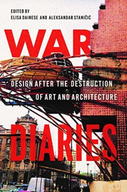 War Diaries: Design after the Destruction of Art and Architecture