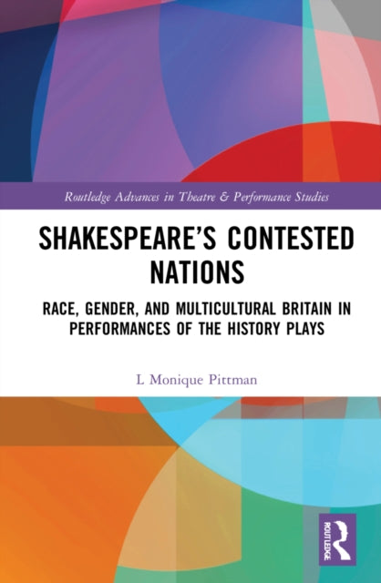 Shakespeare's Contested Nations: Race, Gender, and Multicultural Britain in Performances of the History Plays