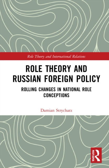 Role Theory and Russian Foreign Policy: Rolling Changes in National Role Conceptions