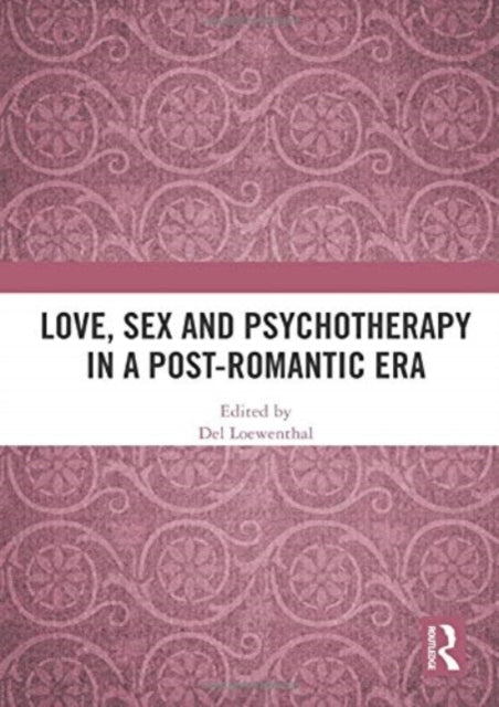 Love, Sex and Psychotherapy in a Post-Romantic Era