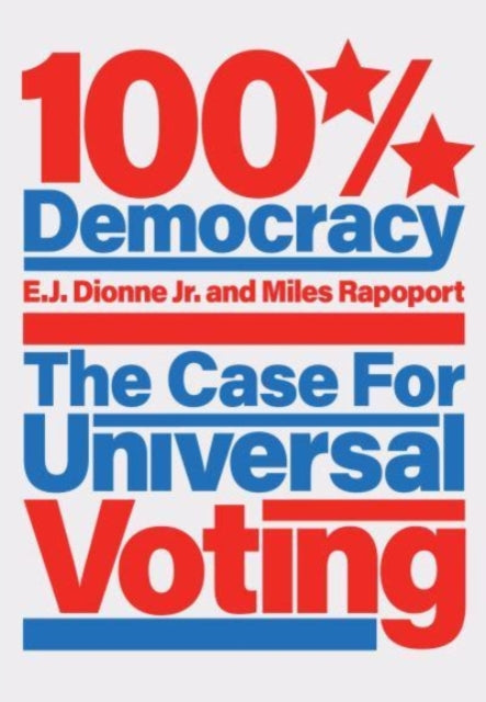 100% Democracy: The Case for Universal Voting