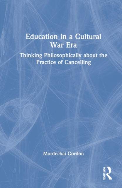 Education in a Cultural War Era: Thinking Philosophically about the Practice of Cancelling