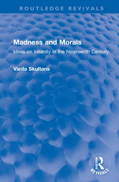 Madness and Morals: Ideas on Insanity in the Nineteenth Century