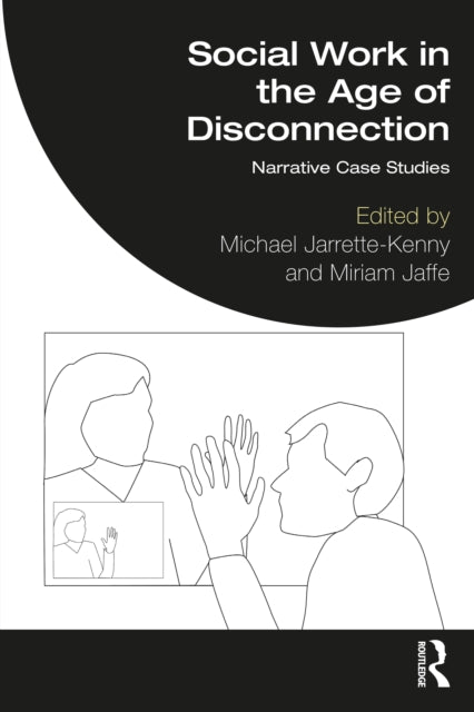 Social Work in the Age of Disconnection: Narrative Case Studies