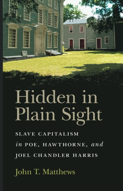 Hidden in Plain Sight: Slave Capitalism in Poe, Hawthorne, and Joel Chandler Harris