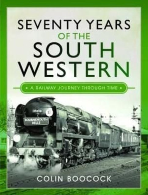 Seventy Years of the South Western: A Railway Journey Through Time